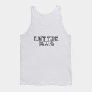 Don't think, become. Tank Top